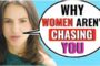 5 Brutal Reasons Women AREN’T Falling For You (Easy To Fix & In Your Control)